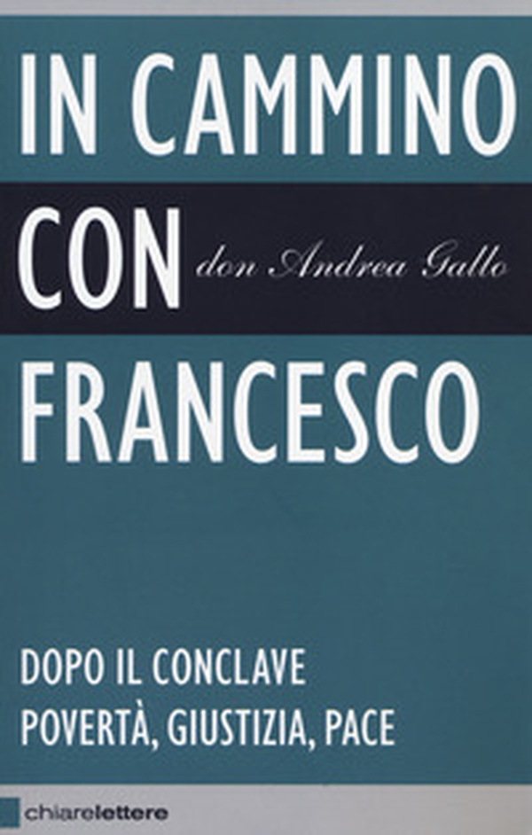 In cammino con Francesco. Dopo il conclave. Povertà, giustizia, pace - Librerie.coop In cammino con Francesco. Dopo il conclave. Povertà, giustizia, pace - Librerie.coop