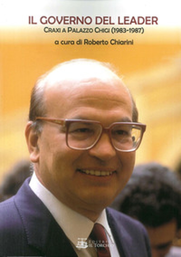 Il governo del leader. Craxi a Palazzo Chigi (1983-1987) - Librerie.coop Il governo del leader. Craxi a Palazzo Chigi (1983-1987) - Librerie.coop