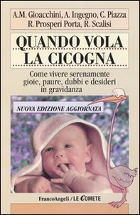 Quando vola la cicogna. Come vivere serenamente gioie, paure, dubbi e desideri in gravidanza - Librerie.coop