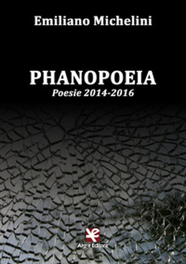 Phanopoeia. Poesie 2014-2016 - Librerie.coop