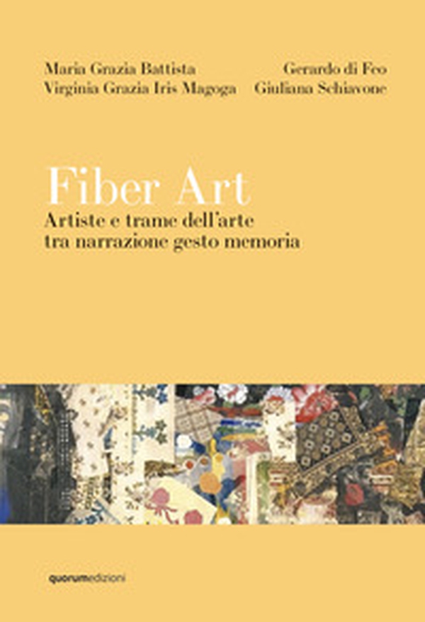 Fiber Art. Artiste e trame dell'arte tra narrazione gesto memoria - Librerie.coop Fiber Art. Artiste e trame dell'arte tra narrazione gesto memoria - Librerie.coop