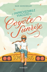 L'imprevedibile viaggio di Coyote Sunrise - Librerie.coop L'imprevedibile viaggio di Coyote Sunrise - Librerie.coop