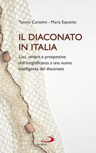 Il diaconato in Italia. Luci, ombre e prospettive: dall'insignificanza a una nuova intelligenza del diaconato - Librerie.coop Il diaconato in Italia. Luci, ombre e prospettive: dall'insignificanza a una nuova intelligenza del diaconato - Librerie.coop