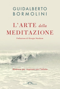 L'arte della meditazione. Meditare per respirare con l'Infinito - Librerie.coop L'arte della meditazione. Meditare per respirare con l'Infinito - Librerie.coop