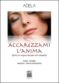 Accarezzami l'anima (Sono un sogno lasciato nel cassetto) - Librerie.coop