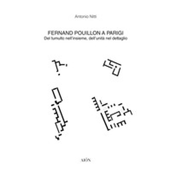 Fernand Pouillon a Parigi. Del tumulto nell'insieme, dell'unità nel dettaglio - Librerie.coop Fernand Pouillon a Parigi. Del tumulto nell'insieme, dell'unità nel dettaglio - Librerie.coop