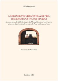 L'espansione urbanistica di Pisa. Itinerari e ostacoli storici - Librerie.coop