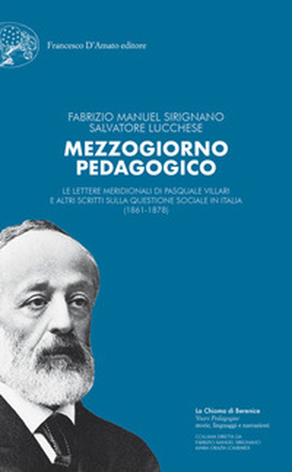 Mezzogiorno pedagogico. Le Lettere meridionali di Pasquale Villari e altri scritti sulla questione sociale in Italia (1861-1878) - Librerie.coop Mezzogiorno pedagogico. Le Lettere meridionali di Pasquale Villari e altri scritti sulla questione sociale in Italia (1861-1878) - Librerie.coop