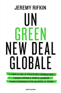 Un green new deal globale. Il crollo della civiltà dei combustibili fossili entro il 2028 e l'audace piano economico per salvare la Terra - Librerie.coop