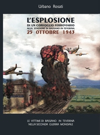 L'esplosione di un convoglio ferroviario alla stazione di Bassano in Teverina 25 Ottobre 1943 - Librerie.coop L'esplosione di un convoglio ferroviario alla stazione di Bassano in Teverina 25 Ottobre 1943 - Librerie.coop