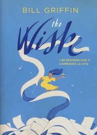 The wish. I 99 desideri che ti cambiano la vita - Librerie.coop