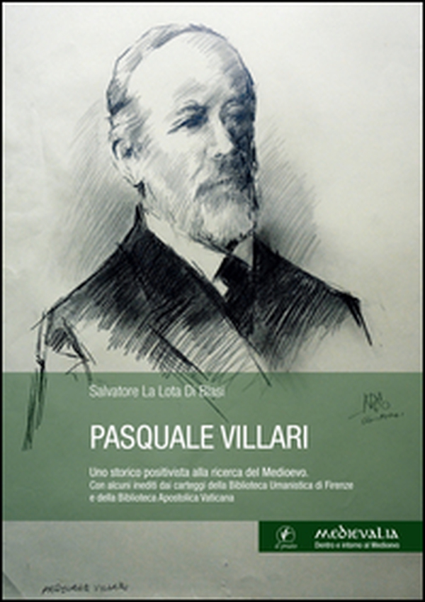 Pasquale Villari. Uno storico positivista alla ricerca del Medioevo - Librerie.coop Pasquale Villari. Uno storico positivista alla ricerca del Medioevo - Librerie.coop