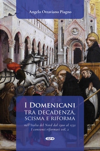 I Domenicani tra decadenza, scisma e riforma nell'Italia del Nord dal 1300 al 1532 - Vol. 2 - Librerie.coop