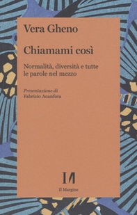 Chiamami così. Normalità, diversità e tutte le parole nel mezzo - Librerie.coop Chiamami così. Normalità, diversità e tutte le parole nel mezzo - Librerie.coop