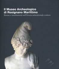Il Museo Archeologico di Rosignano Marittimo. Risorse e insediamenti nell'Etruria settentrionale costiera. Ediz. italiana e inglese - Librerie.coop Il Museo Archeologico di Rosignano Marittimo. Risorse e insediamenti nell'Etruria settentrionale costiera. Ediz. italiana e inglese - Librerie.coop