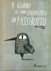 Il giorno che sono diventato un passerotto - Librerie.coop Il giorno che sono diventato un passerotto - Librerie.coop