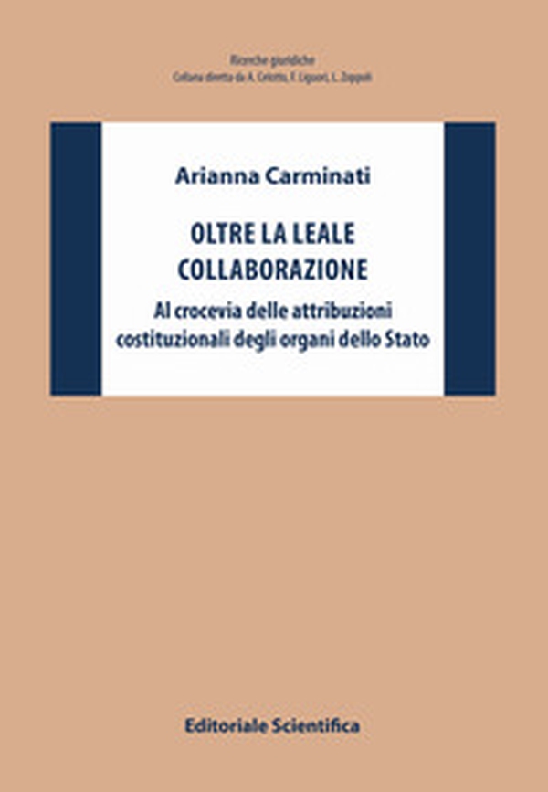 Oltre la leale collaborazione. Al crocevia delle attribuzioni costituzionali degli organi dello Stato - Librerie.coop Oltre la leale collaborazione. Al crocevia delle attribuzioni costituzionali degli organi dello Stato - Librerie.coop