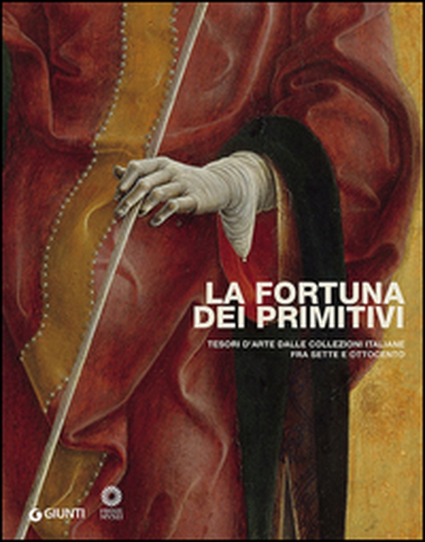 La fortuna dei primitivi. Tesori d'arte dalle collezioni italiane fra Sette e Ottocento - Librerie.coop La fortuna dei primitivi. Tesori d'arte dalle collezioni italiane fra Sette e Ottocento - Librerie.coop
