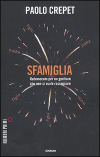 Sfamiglia. Vademecum per un genitore che non si vuole rassegnare - Librerie.coop