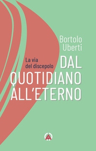 Dal quotidiano all'eterno. La via del discepolo - Librerie.coop