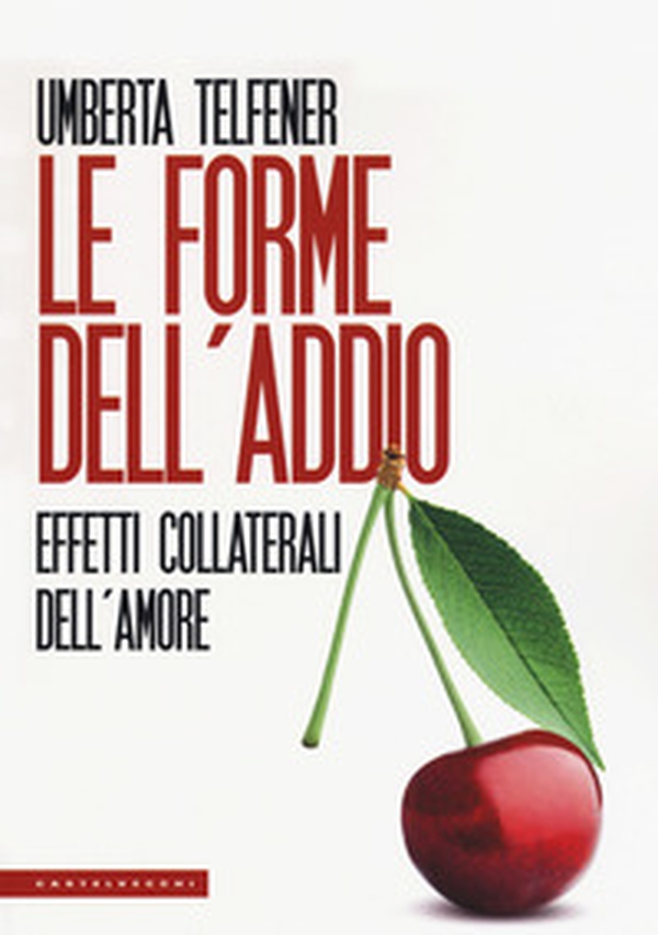 Le forme dell'addio. Effetti collaterali dell'amore - Librerie.coop Le forme dell'addio. Effetti collaterali dell'amore - Librerie.coop