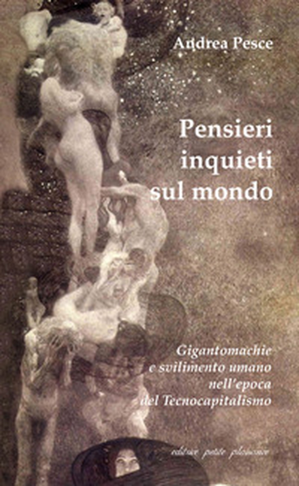 Pensieri inquieti sul mondo. Gigantomachie e svilimento umano nell'epoca del tecnocapitalismo - Librerie.coop