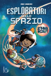 Esploratori dello spazio. Star scout - Librerie.coop