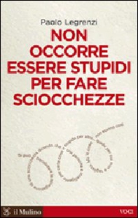 Non occorre essere stupidi per fare sciocchezze - Librerie.coop