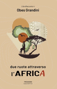 Due ruote attraverso l'Africa - Librerie.coop Due ruote attraverso l'Africa - Librerie.coop