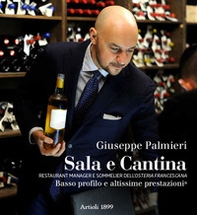 Sala e cantina. Restaurant manager e sommelier dell'«Osteria Francescana». Basso profilo e altissime prestazioni. Ediz. italiana e inglese - Librerie.coop