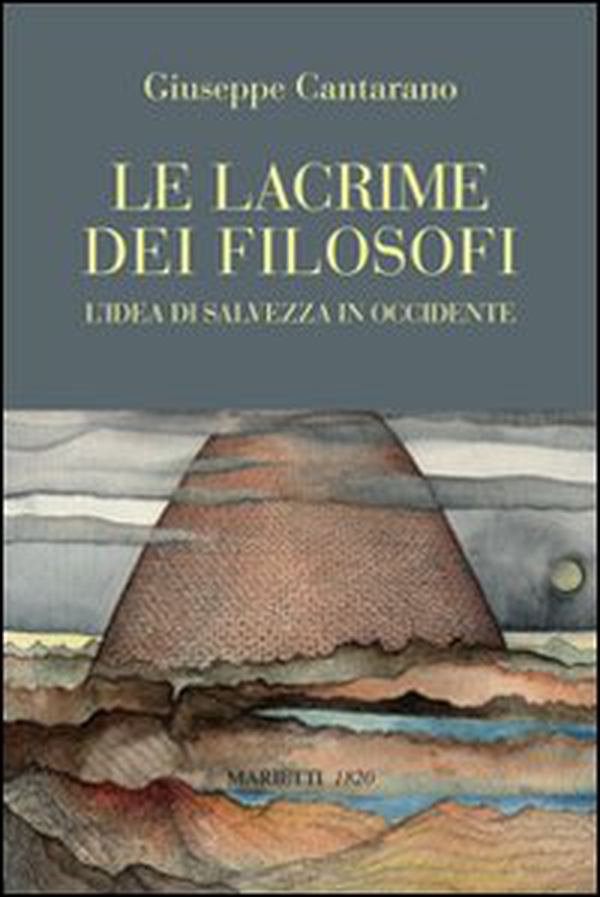 Le lacrime dei filosofi. L'idea di salvezza in Occidente - Librerie.coop Le lacrime dei filosofi. L'idea di salvezza in Occidente - Librerie.coop