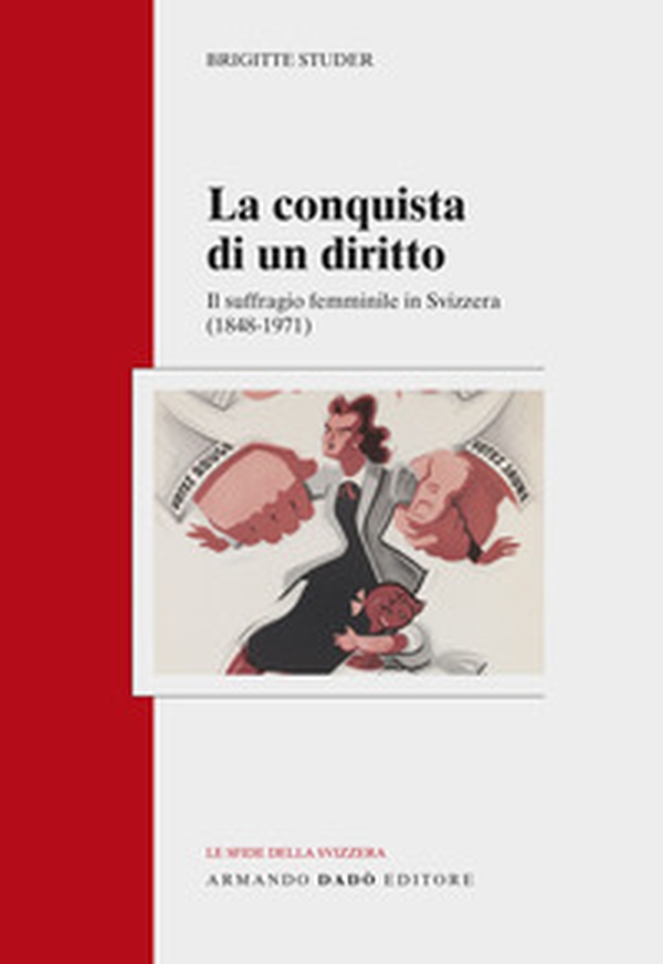 La conquista di un diritto. Il suffragio femminile in Svizzera (1848-1971) - Librerie.coop La conquista di un diritto. Il suffragio femminile in Svizzera (1848-1971) - Librerie.coop