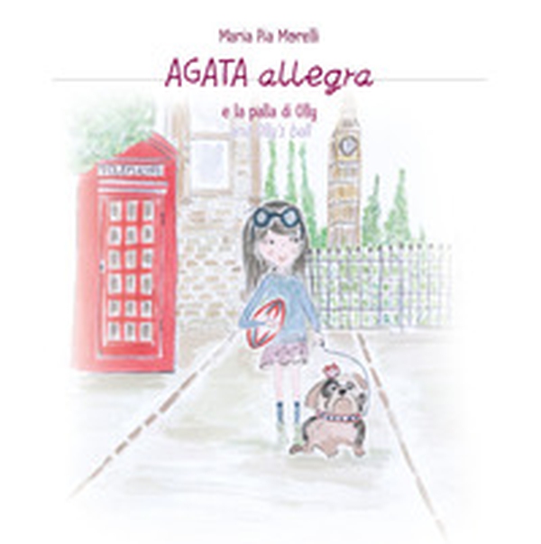Agata Allegra e la palla di Olly-Agata Allegra and Olly's ball - Librerie.coop Agata Allegra e la palla di Olly-Agata Allegra and Olly's ball - Librerie.coop