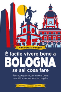 È facile vivere bene a Bologna se sai cosa fare. Tante proposte per vivere bene in città e conoscerla al meglio - Librerie.coop È facile vivere bene a Bologna se sai cosa fare. Tante proposte per vivere bene in città e conoscerla al meglio - Librerie.coop
