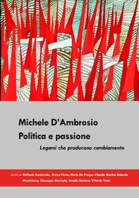 Michele D'Ambrosio. Politica e passione. Legami che producono cambiamento - Librerie.coop