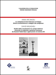 La cattedrale di San Feliciano in Foligno. Rilievo architettonico e indagini del complesso-Studio della correlazione tra campo elettrico misurato in ambiente e potenza trasmessa da Stazioni Radio Base: applicazione al sistema LTE - Librerie.coop
