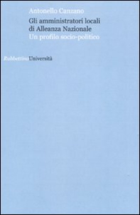 Gli amministratori locali di Alleanza Nazionale. Un profilo socio-politico - Librerie.coop Gli amministratori locali di Alleanza Nazionale. Un profilo socio-politico - Librerie.coop