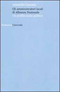 Gli amministratori locali di Alleanza Nazionale. Un profilo socio-politico - Librerie.coop