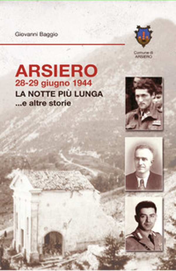 Arsiero 28-29 giugno 1944. La notte più lunga... e altre storie - Librerie.coop Arsiero 28-29 giugno 1944. La notte più lunga... e altre storie - Librerie.coop