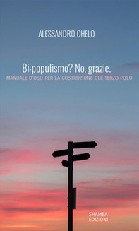 Bi-populismo? No, grazie. Manuale d'uso per la costruzione del terzo polo - Librerie.coop