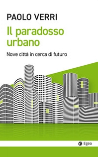 Il paradosso urbano. Nove città in cerca di futuro - Librerie.coop
