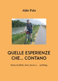 Quelle esperienze che... contano. Storie di affetti, lotte, lavoro e... mobbing - Librerie.coop