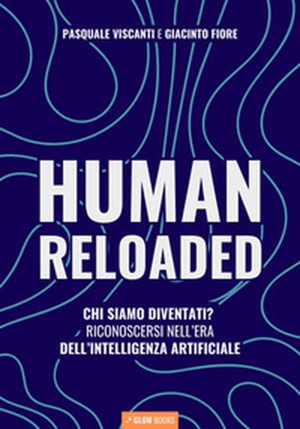 Human reloaded. Chi siamo diventati? Riconoscersi nell'era dell'Intelligenza Artificiale - Librerie.coop Human reloaded. Chi siamo diventati? Riconoscersi nell'era dell'Intelligenza Artificiale - Librerie.coop
