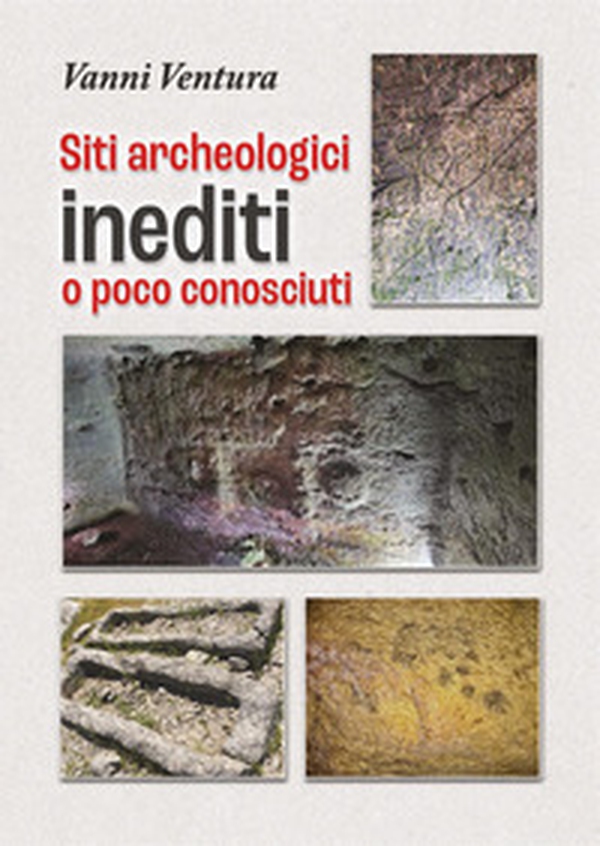 Siti archeologici inediti o poco conosciuti - Librerie.coop