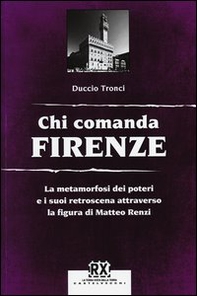 Chi comanda Firenze. La metamorfosi dei poteri e i suoi retroscena attraverso la figura di Matteo Renzi - Librerie.coop Chi comanda Firenze. La metamorfosi dei poteri e i suoi retroscena attraverso la figura di Matteo Renzi - Librerie.coop