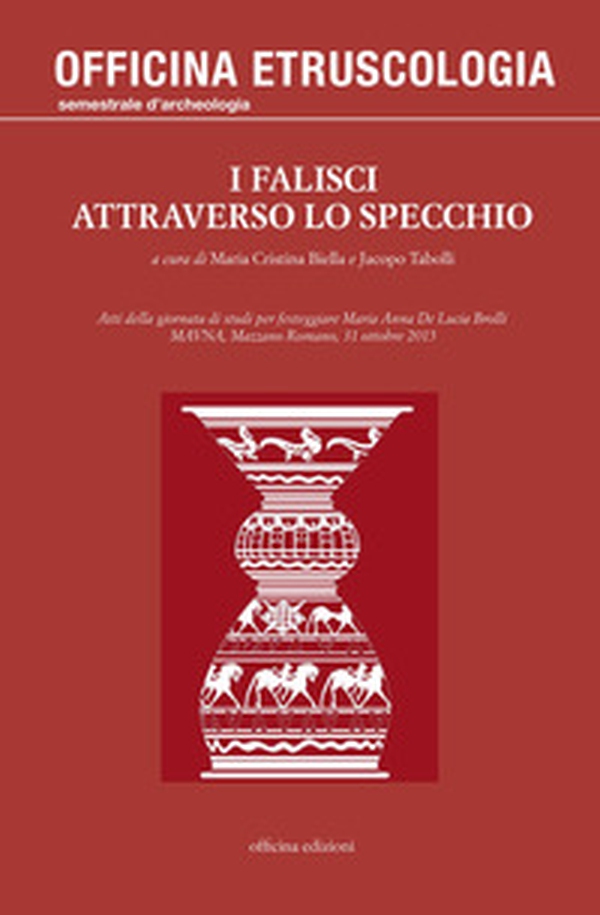I falisci attraverso lo specchio. Atti della giornata di studi per festeggiare Maria Anna De Lucia Brolli (MAVNA, Mazzano Romano, 31 ottobre 2015) - Librerie.coop I falisci attraverso lo specchio. Atti della giornata di studi per festeggiare Maria Anna De Lucia Brolli (MAVNA, Mazzano Romano, 31 ottobre 2015) - Librerie.coop
