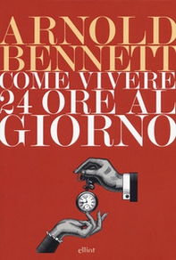Come vivere 24 ore al giorno - Librerie.coop Come vivere 24 ore al giorno - Librerie.coop