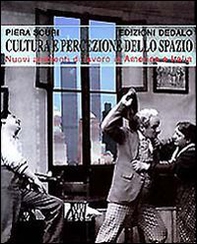 Cultura e percezione dello spazio. Nuovi ambienti di lavoro in America e Italia - Librerie.coop