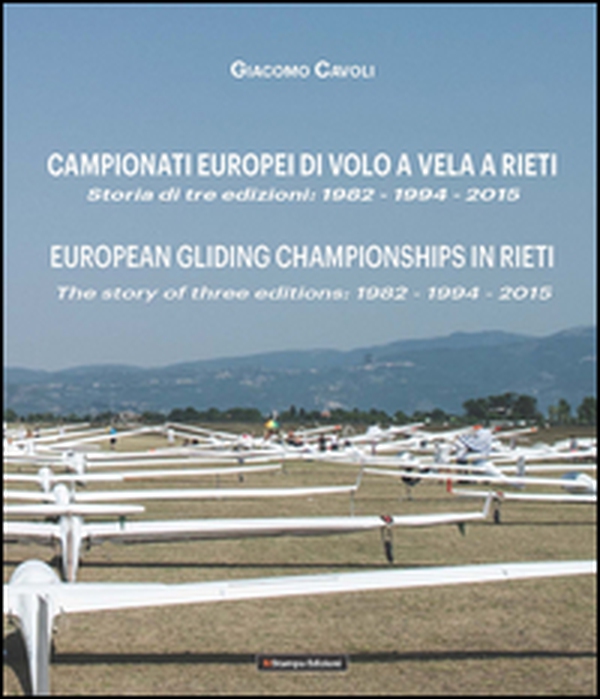 Campionati Europei di volo a vela a Rieti. Storia di tre edizioni: 1982-1994-2015-European gliding championships in Rieti. The story of thre editions: 1982-1994-2015 - Librerie.coop Campionati Europei di volo a vela a Rieti. Storia di tre edizioni: 1982-1994-2015-European gliding championships in Rieti. The story of thre editions: 1982-1994-2015 - Librerie.coop
