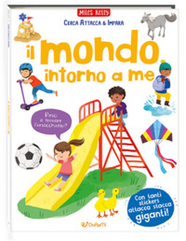 Il mondo intorno a me. Cerca attacca & impara - Librerie.coop